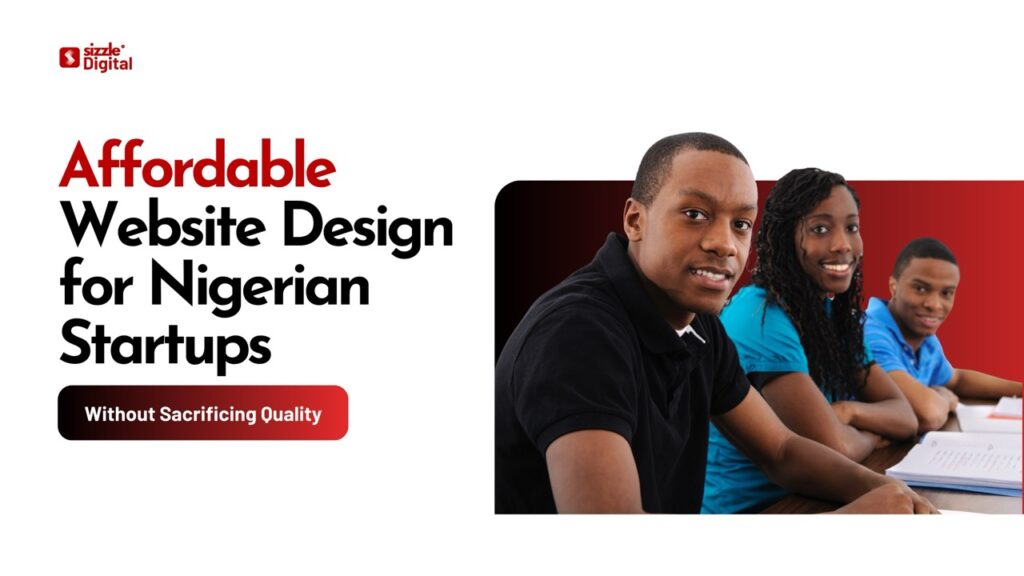 Sizzle Digital banner promoting affordable website design for Nigerian startups without sacrificing quality, featuring young professionals seated at a desk.